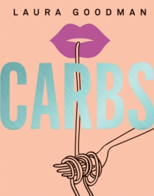 Carbs : From Weekday Dinners to Blow-out Brunches, Rediscover the Joy of the Humble Carbohydrate