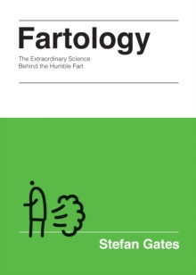 Fartology : The Extraordinary Science Behind the Humble Fart