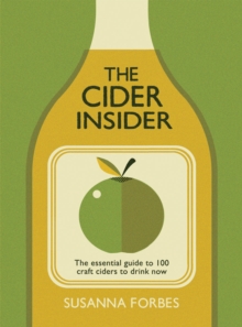 The Cider Insider : The Essential Guide to 100 Craft Ciders to Drink Now