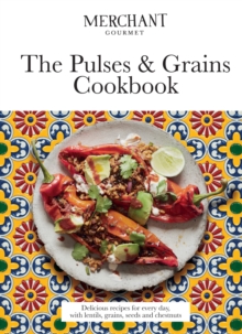 The Pulses & Grains Cookbook : Delicious Recipes for Every Day, with Lentils, Grains, Seeds and Chestnuts