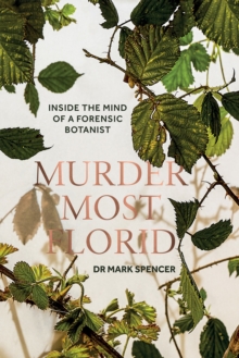 Murder Most Florid : Inside the Mind of a Forensic Botanist, Hardback Book Murder Most Florid : Inside the Mind of a Forensic Botanist, Hardback Book