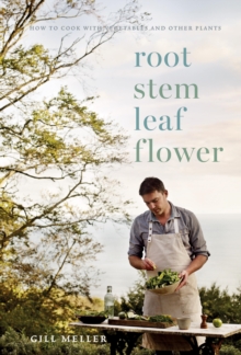 Root, Stem, Leaf, Flower : How to Cook with Vegetables and Other Plants