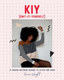 KIY: Knit-It-Yourself : 15 Modern Sweater Designs To Stitch And Wear