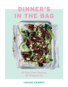 Dinner's in the Bag : 60 Easy Oven Recipes, All Wrapped Up