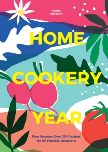 Home Cookery Year : Four Seasons, Over 200 Recipes for All Possible Occasions, Hardback Book Home Cookery Year : Four Seasons, Over 200 Recipes for All Possible Occasions, Hardback Book