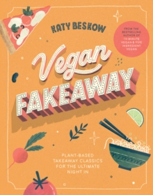 Vegan Fakeaway : Plant-based Takeaway Classics for the Ultimate Night in