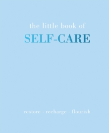 The Little Book of Self-Care : Restore | Recharge | Flourish