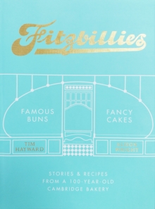 Fitzbillies : Stories & Recipes from a 100-Year-Old Cambridge Bakery