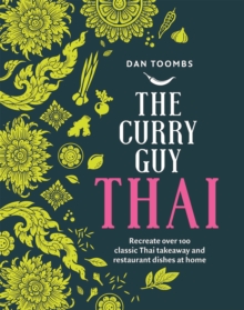 The Curry Guy Thai : Recreate Over 100 Classic Thai Takeaway and Restaurant Dishes at Home