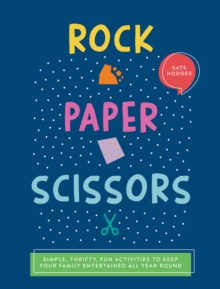 Rock, Paper, Scissors : Simple, Thrifty, Fun Activities to Keep Your Family Entertained All Year Round