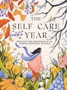 The Self-Care Year : Reflect and Recharge with Simple Seasonal Rituals