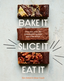 Bake It. Slice It. Eat It. : One Pan, Over 90 Unbeatable Recipes and a Lot of Fun