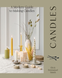 Candles : A Modern Guide to Making Candles