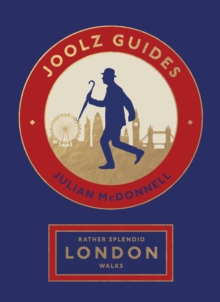 Rather Splendid London Walks : Joolz Guides' Quirky And Informative Walks Through The World's Greatest Capital City