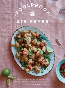 Foolproof Air Fryer : 60 Quick And Easy Recipes That Let The Fryer Do The Work