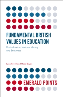 Fundamental British Values in Education : Radicalisation, National Identity and Britishness, Paperback / softback Book Fundamental British Values in Education : Radicalisation, National Identity and Britishness, Paperback / softback Book