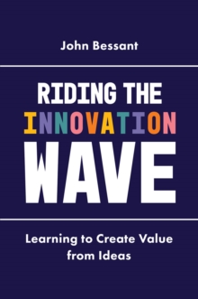 Riding the Innovation Wave : Learning to Create Value from Ideas