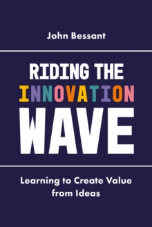Riding the Innovation Wave : Learning to Create Value from Ideas, Hardback Book Riding the Innovation Wave : Learning to Create Value from Ideas, Hardback Book
