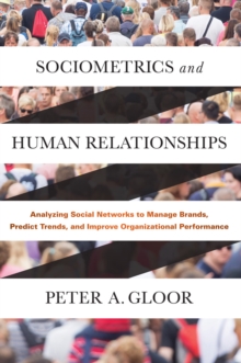 Sociometrics and Human Relationships : Analyzing Social Networks to Manage Brands, Predict Trends, and Improve Organizational Performance