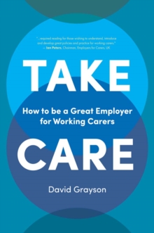 Take Care : How to be a Great Employer for Working Carers