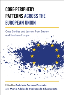 Core-Periphery Patterns across the European Union : Case Studies and Lessons from Eastern and Southern Europe