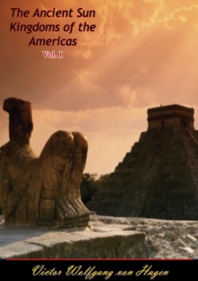 The Ancient Sun Kingdoms of the Americas Vol. I