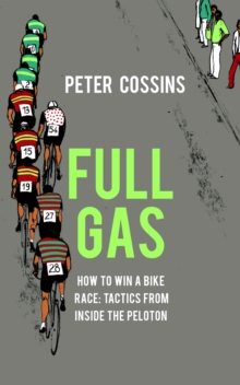 Full Gas : How to Win a Bike Race - Tactics from Inside the Peloton, Hardback Book Full Gas : How to Win a Bike Race - Tactics from Inside the Peloton, Hardback Book
