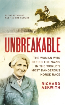 Unbreakable : The Woman Who Defied the Nazis in the World's Most Dangerous Horse Race, Hardback Book Unbreakable : The Woman Who Defied the Nazis in the World's Most Dangerous Horse Race, Hardback Book