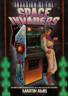 Invasion of the Space Invaders : An Addict's Guide to Battle Tactics, Big Scores and the Best Machines