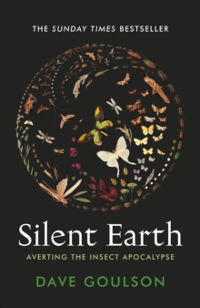 Silent Earth : Averting the Insect Apocalypse, Hardback Book Silent Earth : Averting the Insect Apocalypse, Hardback Book
