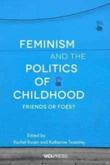 Feminism and the Politics of Childhood : Friends or Foes?, Paperback Book Feminism and the Politics of Childhood : Friends or Foes?, Paperback Book