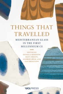 Things that Travelled : Mediterranean Glass in the First Millennium CE