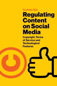 Regulating Content on Social Media : Copyright, Terms of Service and Technological Features