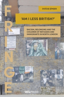 'Am I Less British?' : Racism, belonging, and the children of refugees and immigrants in North London