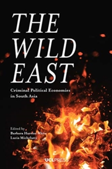 The Wild East : Criminal Political Economies in South Asia