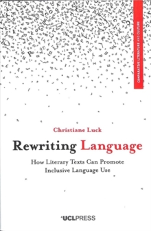 Rewriting Language : How Literary Texts Can Promote Inclusive Language Use