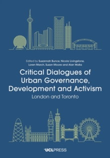 Critical Dialogues of Urban Governance, Development and Activism : London and Toronto