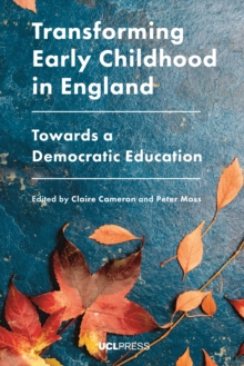 Transforming Early Childhood in England : Towards a Democratic Education