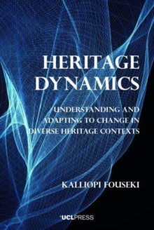 Heritage Dynamics : Understanding and Adapting to Change in Diverse Heritage Contexts