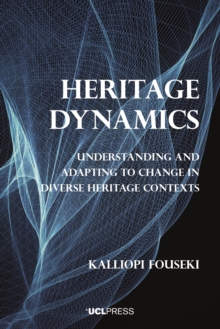 Heritage Dynamics : Understanding and adapting to change in diverse heritage contexts