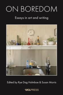 On Boredom : Essays in art and writing