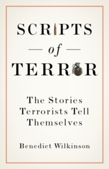 Scripts of Terror : The Stories Terrorists Tell Themselves