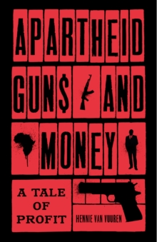 Apartheid Guns and Money : A Tale of Profit