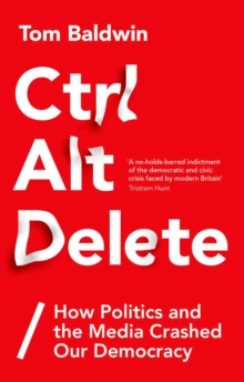 Ctrl Alt Delete : How Politics and the Media Crashed Our Democracy