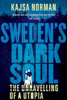 Sweden's Dark Soul : The Unravelling of a Utopia