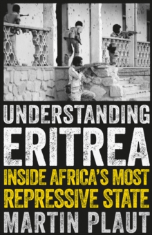 Understanding Eritrea : Inside Africa's Most Repressive State