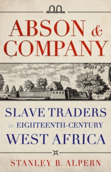 Abson & Company : Slave Traders in Eighteenth-Century West Africa