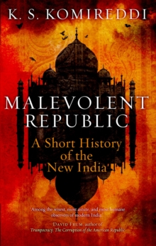 Malevolent Republic : A Short History of the New India