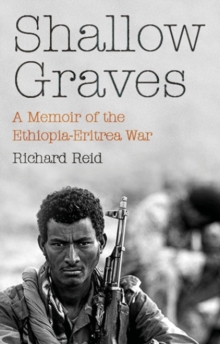 Shallow Graves : A Memoir of the Ethiopia-Eritrea War