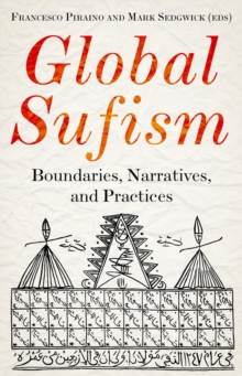 Global Sufism : Boundaries, Narratives and Practices